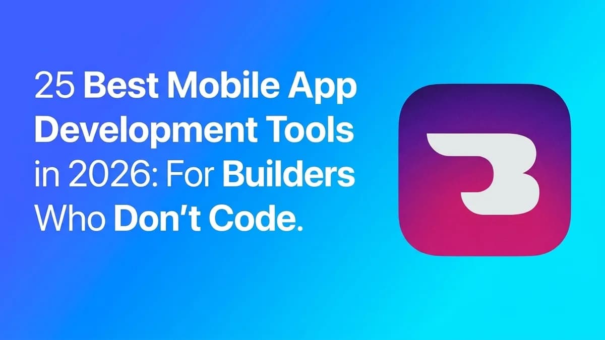 25 Best Mobile App Development Tools in 2026: For Builders Who Don't Code