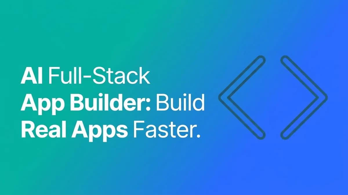 AI Full-Stack App Builder: Build Real Apps Faster