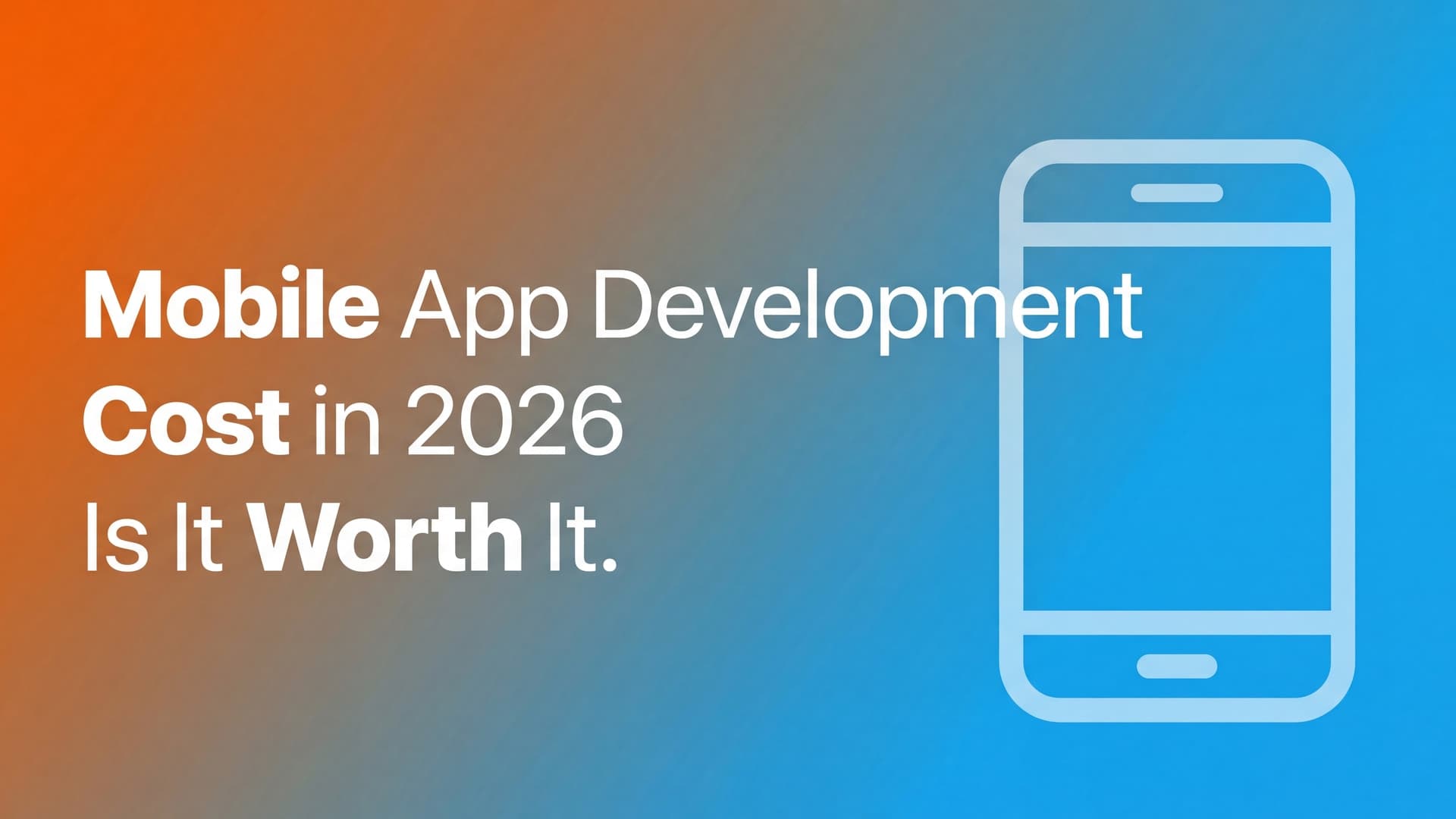 Mobile App Development Cost in 2026: Is It Worth It?