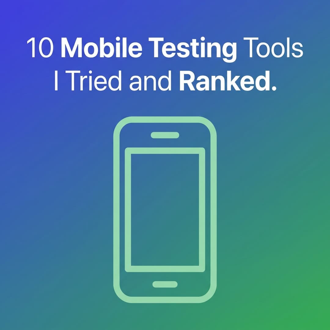 10 Mobile Testing Tools Ranked for Reliable iOS and Android Releases
