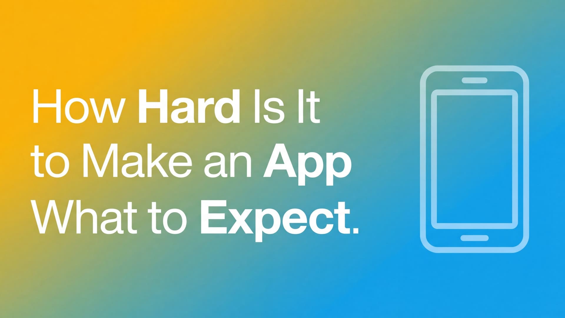 How Hard Is It to Make an App? What to Expect