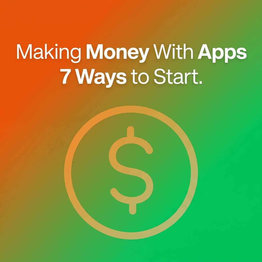 Making Money With Apps: 4 Ways to Earn and 3 Steps to Plan (2026)