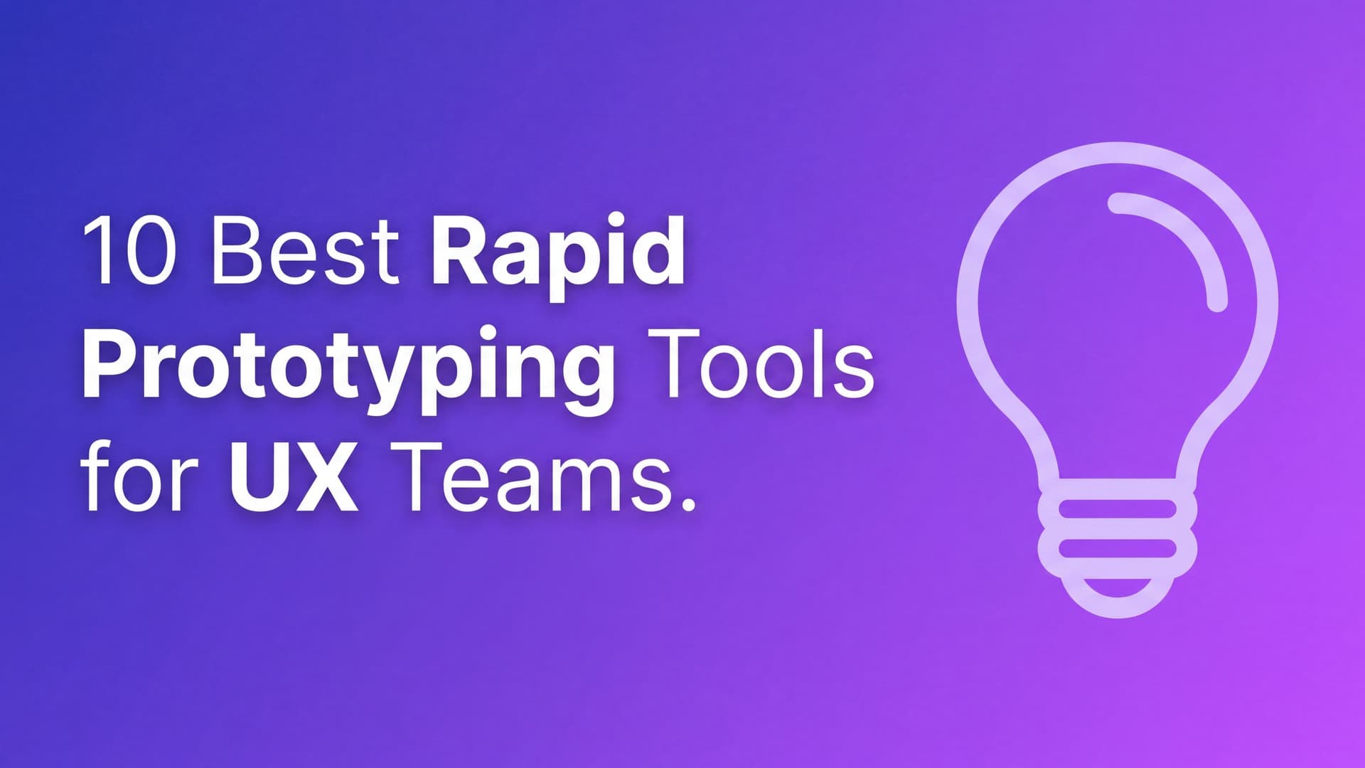 10 Best Rapid Prototyping Tools, From Wireframes to Shipped Apps