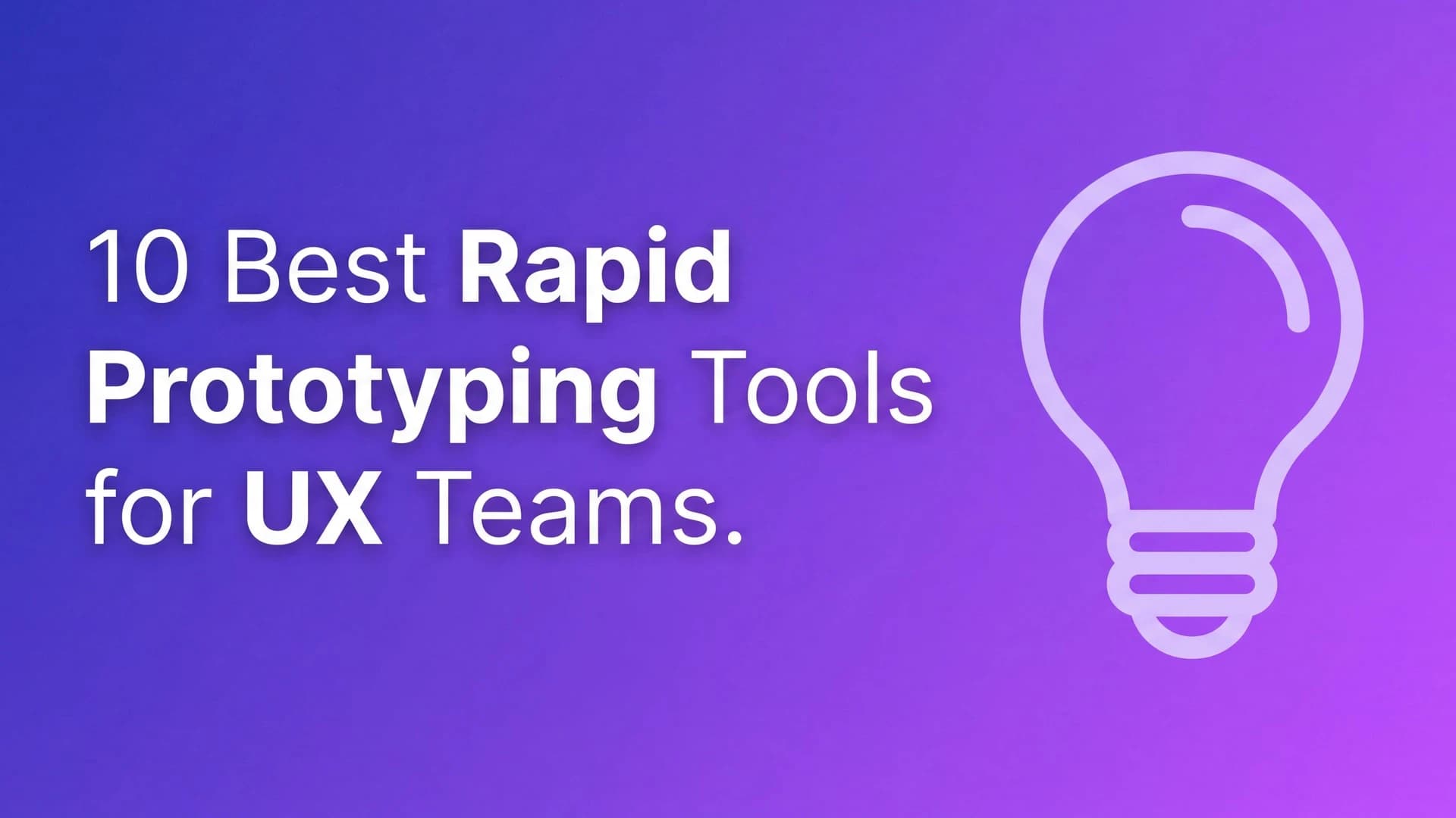 10 Best Rapid Prototyping Tools, From Wireframes to Shipped Apps