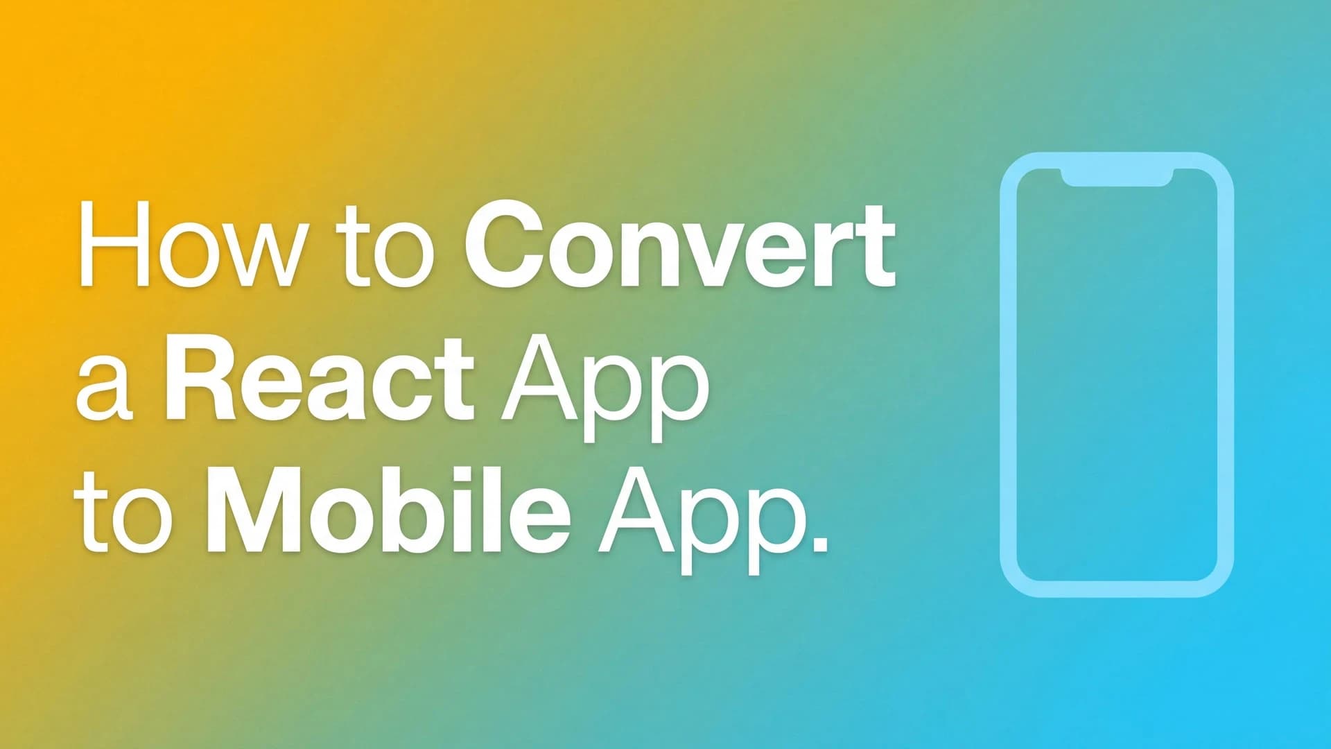How to Convert a React App to Mobile App