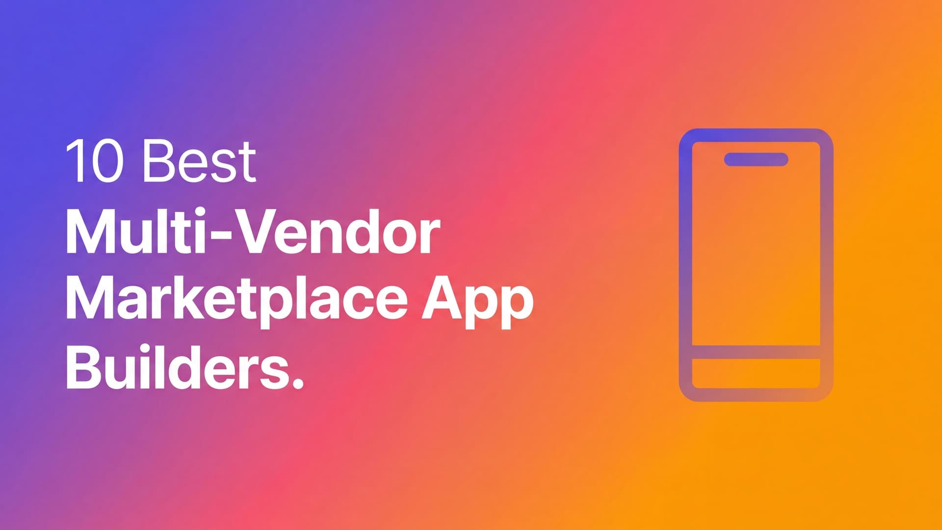 10 Best Multi-Vendor Marketplace App Builders for Web and Native Launches (2026)
