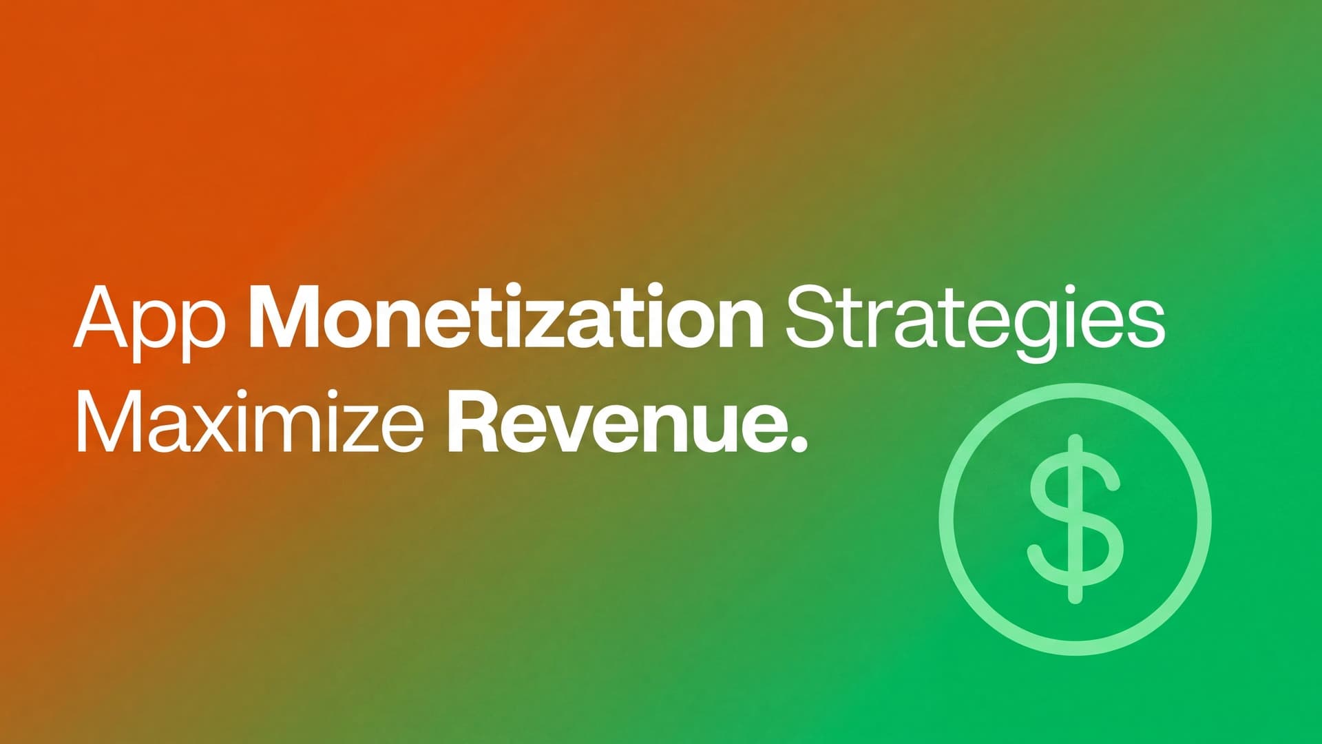 App Monetization Strategies: Choose and Test the Right Model