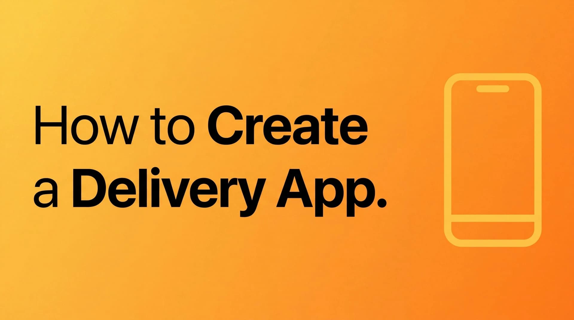How to create a delivery app: From first order to local launch