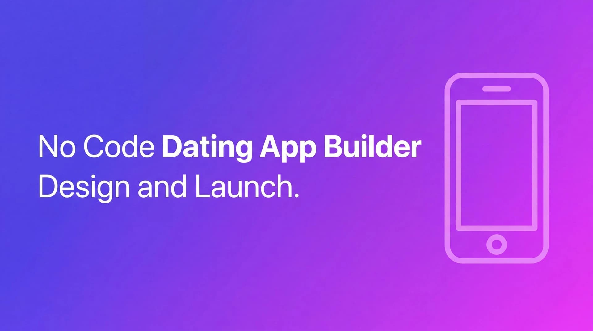 No code dating app builder: Design and launch your dating app
